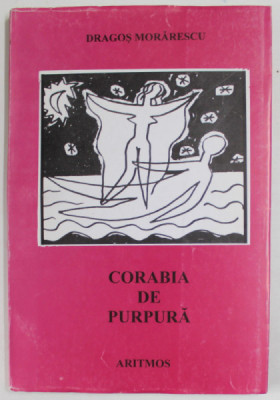 CORABIA DE PURPURA , versuri de DRAGOS MORARESCU , 1958-1987 , APARUTA 2001 foto