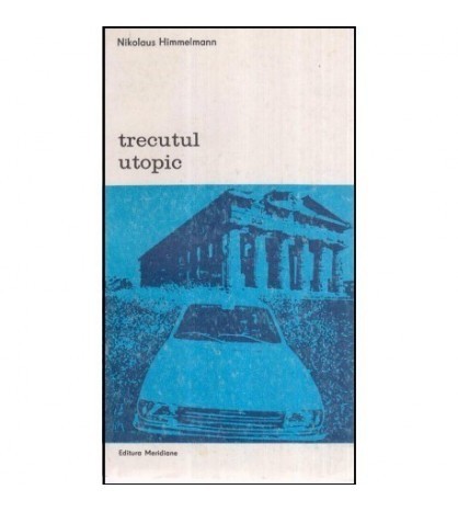 Nikolaus Himmelmann - Trecutul utopic - 118662