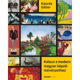 Kalauz a modern magyar k&eacute;pzőműv&eacute;szethez - Kasz&aacute;s G&aacute;bor
