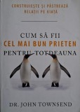 Cum sa fii cel mai bun prieten pentru totdeauna - John Townsend (Carte Noua/Anticariat)