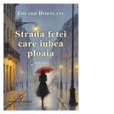 Strada fetei care iubea ploaia - Eduard DORNEANU
