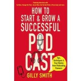How to Start and Grow a Successful Podcast