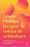 Despre vointa de schimbare - Adam Phillips