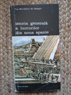 Istoria generala a lucrurilor din Noua Spanie - Frai Bernardino de Sahagun foto