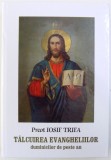 TALCUIREA EVANGHELIILOR - DUMINICILOR DE PESTE AN de IOSIF TRIFA, 2017