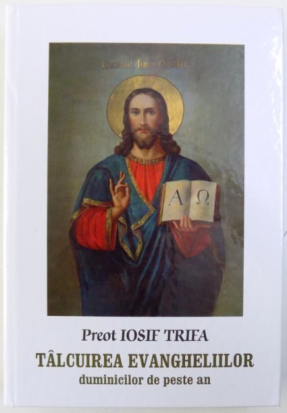 TALCUIREA EVANGHELIILOR - DUMINICILOR DE PESTE AN de IOSIF TRIFA, 2017
