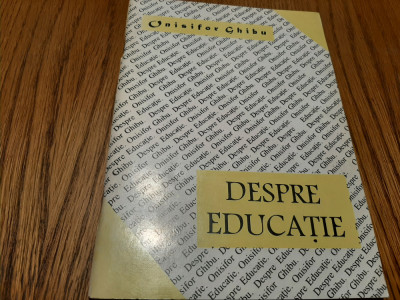 DESPRE EDUCATIE - Onisifor Ghibu - Editura Marin Preda, 1995, 78 p. foto