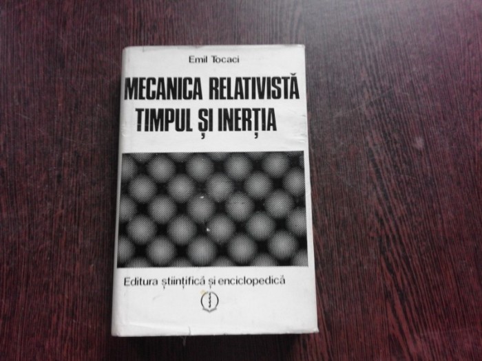 MECANICA RELATIVISTA TIMPUL SI INERTIA - EMIL TOCACI