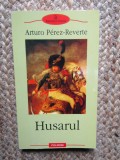 Husarul - Arturo Perez Reverte, Polirom, 2006. Roman beletristica