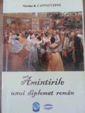 AMINTIRILE UNUI DIPLOMAT ROMAN-NICOLAE B. CANTACUZINO-364628