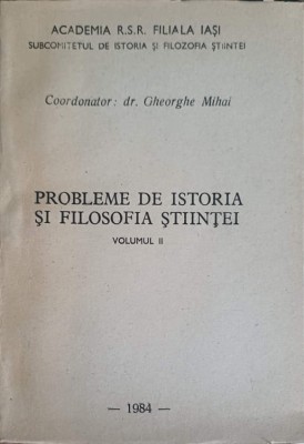 PROBLEME DE ISTORIA SI FILOSOFIA STIINTEI VOL.2-GHEORGHE MIHAI-252134 foto
