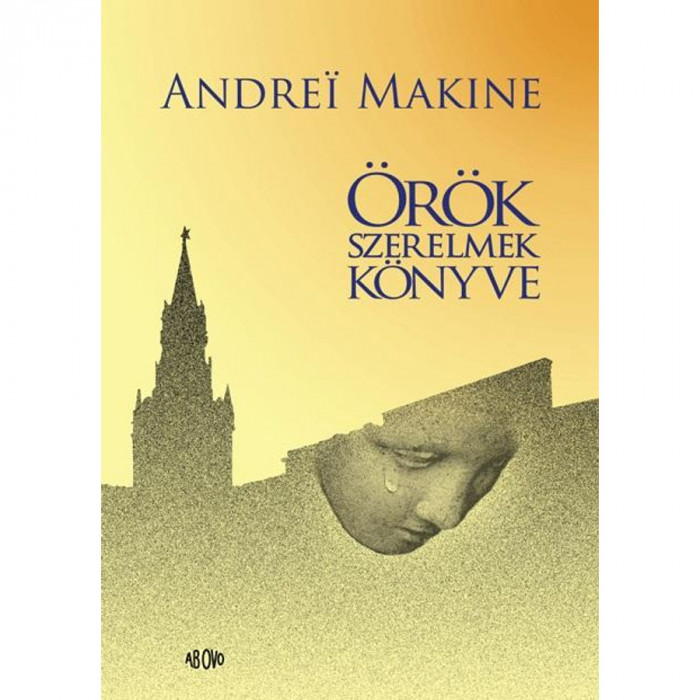 Andrei Makine &Ouml;r&ouml;k szerelmek k&ouml;nyve - Andrei Makine