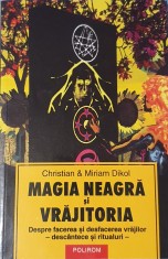 Magia Neagra si Vrajitoria, Christian Dikol (carte rara) Ezoterie Magie Spiritualitate