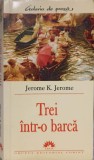 Trei &icirc;ntr-o barcă - Jerome K. Jerome, Leda 2004, Galeria de Proza, Roman, 281 pagini
