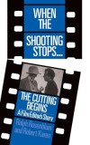 When the Shooting Stops ... the Cutting Begins: A Film Editor&#039;s Story