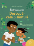 Montessori Acasa - Descopera cele cinci simturi | Delphine Gilles Cotte, Didactica Publishing House