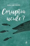 Corupția ucide? - Paperback brosat - Oana Zamfirache - Curtea Veche