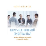 Kapcsolatteremtő spiritualit&aacute;s - Szervezeti kult&uacute;ra &eacute;s spiritualit&aacute;s a szuperv&iacute;zi&oacute; t&uuml;kr&eacute;ben - Versegi Be&aacute;ta-M&aacute;ria