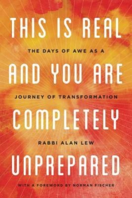 This Is Real and You Are Completely Unprepared: The Days of Awe as a Journey of Transformation foto