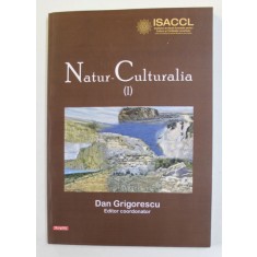 NATUR - CULTURALIA , VOLUMUL I , editor coordonator DAN GRIGORESCU , 2020