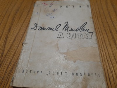 DOMNUL MINISTRU A UITAT ... - F. M. Petre (dedicatie-autograf) - 1941, 136 p. foto