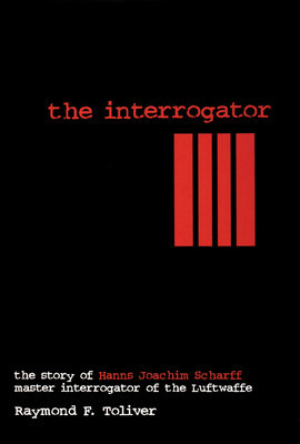 The Interrogator: The Story of Hanns Joachim Scharff, Master Interrogator of the Luftwaffe foto