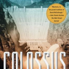 Colossus: The Turbulent, Thrilling Saga of the Building of Hoover Dam