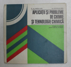 APLICATII SI PROBLEME DE CHIMIE SI TEHNOLOGIE CHIMICA de DR . ING . ANGELA LUPU , ING . GHEORGHE TEPES , 1978 foto