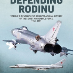 Defending Rodin: Volume 2 - Build-Up and Operational History of the Soviet Air Defence Force, 1960-1989