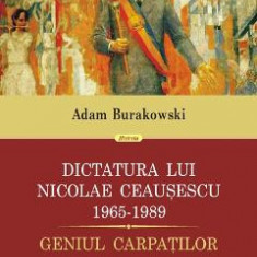 Dictatura lui Nicolae Ceausescu 1965-1989- Adam Burakowski