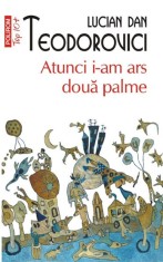 Atunci i-am ars doua palme - Lucian Dan Teodorovici - Polirom