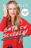 Gata cu scuzele! Cum sa nu-ti mai fie rusine sa-ti urmezi visele/Rachel Hollis