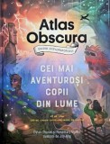Atlas Obscura. Ghidul exploratorului pentru cei mai aventurosi copii din lume - Dylan Thuras, Rosemary Mosco