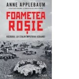 Foametea rosie. Razboiul lui Stalin impotriva Ucrainei - Anne Applebaum, Gabriel Tudor