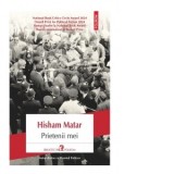 Prietenii mei - Hisham Matar