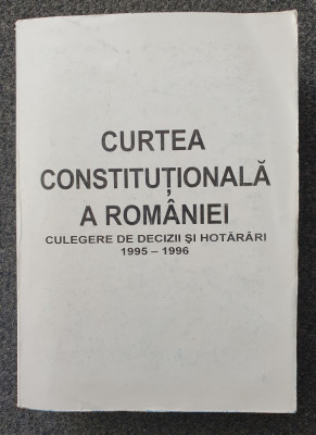 CURTEA CONSTITUTIONALA A ROMANIEI. Culegere de decizii si hotarari 1995-1996 foto