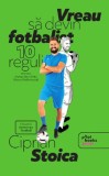 Vreau sa devin fotbalist - Ciprian Stoica