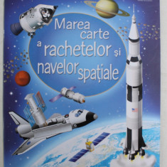 MAREA CARTE A RACHETELOR SI NAVELOR SPATIALE , ilustratii de GABRIELE ANTONINI , text de LOUIE STOWELL , 2020