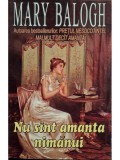 Mary Balogh - Nu sint amanta nimanui (Editia: 2001)