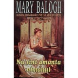 Mary Balogh - Nu sint amanta nimanui (Editia: 2001)