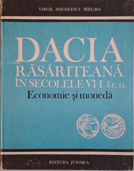 Dacia rasariteana in secolele VI-I I. e. n. Economie si moneda &ndash; Virgil Mihailescu Birliba