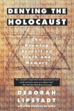 Denying the Holocaust: The Growing Assault on Truth and Memory