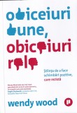 Wendy Wood - Obiceiuri bune, obiceiuri rele. Stiinta de a face schimbari, Publica