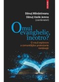 Cumpara ieftin Omul evanghelic, incotro? O noua explorare a comunitatilor protestante romanesti/Danut Manastireanu, Danut-Vasile Jemna