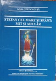 Stefan cel Mare si Sfant: Mit si Adevar - Stefan Gusa, Ed. Vasiliana &#039;98, Istorie Romania, 204 pagini