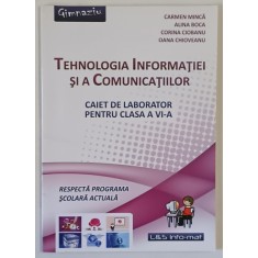 TEHNOLOGIA INFORMATIEI SI A COMUNICATIILOR , CAIET DE LABORATOR PENTRU CLASA A VI - A de CARMEN MINCA ... OANA CHIOVEANU , 2013