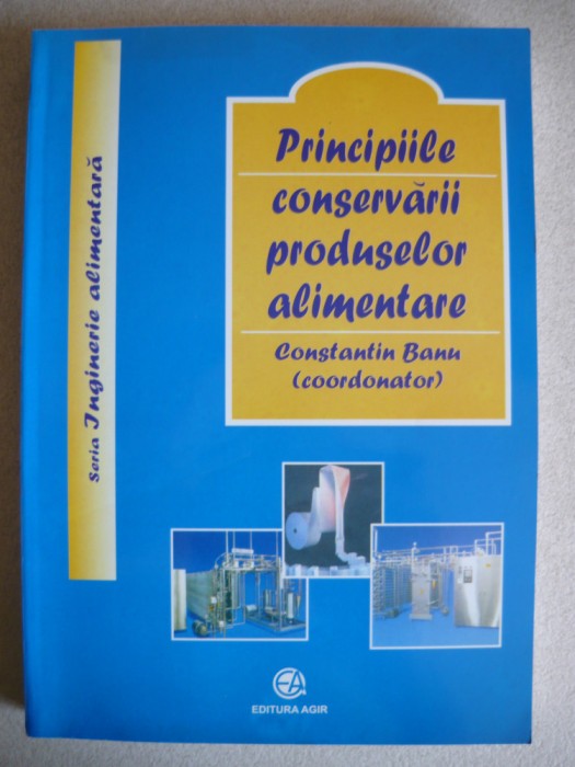 CONSTANTIN BANU (coord.) - PRINCIPIILE CONSERVARII PRODUSELOR ALIMENTARE - 2004