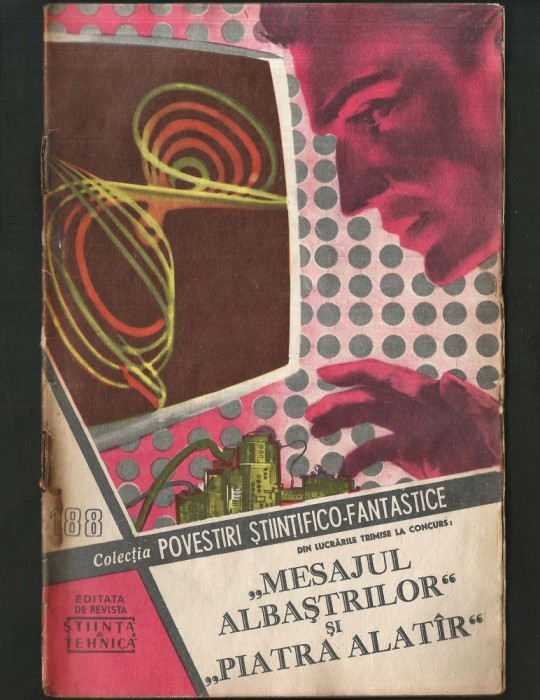 188 - &bdquo;MESAJUL ALBAȘTRILOR&rdquo; ȘI &bdquo;PIATRA ALAT&Icirc;R&rdquo; - COLECȚIA POVESTIRI ȘTIINȚIFICO-FANTASTICE CPSF