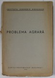 INSTITUTUL ECONOMIC ROMANESC - PROBLEMA AGRARA , 1946