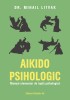 Aikido psihologic. Manual elementar de lupta psihologica de Mihail Litvak, Psihologie practica, Comunicare, Familie, Dezvoltare personala